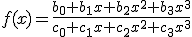 f(x)=\frac{b_0 + b_1 x+b_2x^2+b_3 x^3}{c_0 + c_1 x+c_2x^2+c_3 x^3}